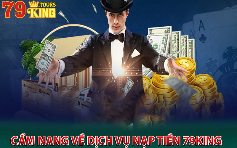 Cẩm nang về dịch vụ nạp tiền 79king 