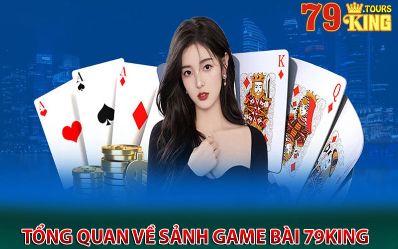 Tổng quan về sảnh game bài 79king 