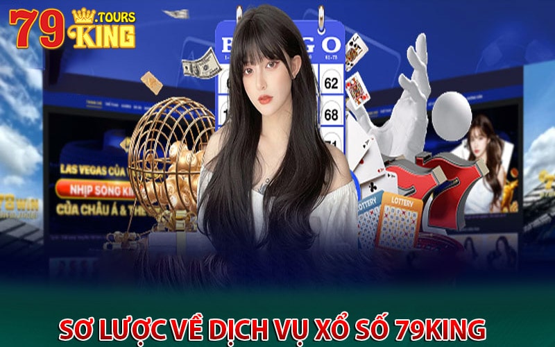 Sơ lược về dịch vụ xổ số 79king 