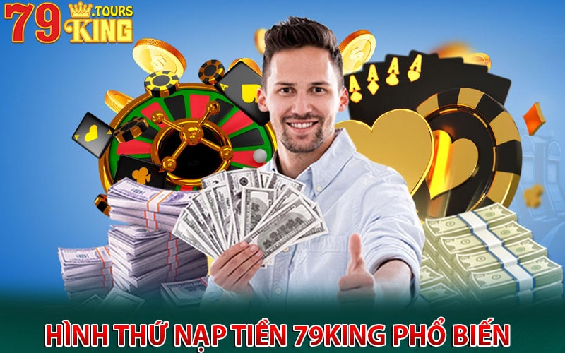 Một số hình thứ nạp tiền 79king phổ biến 