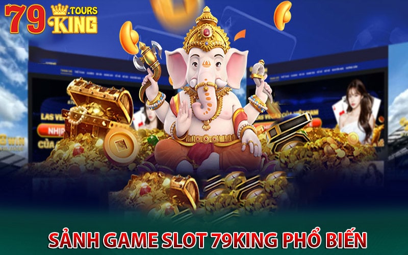 Một số sảnh game slot 79king phổ biến 