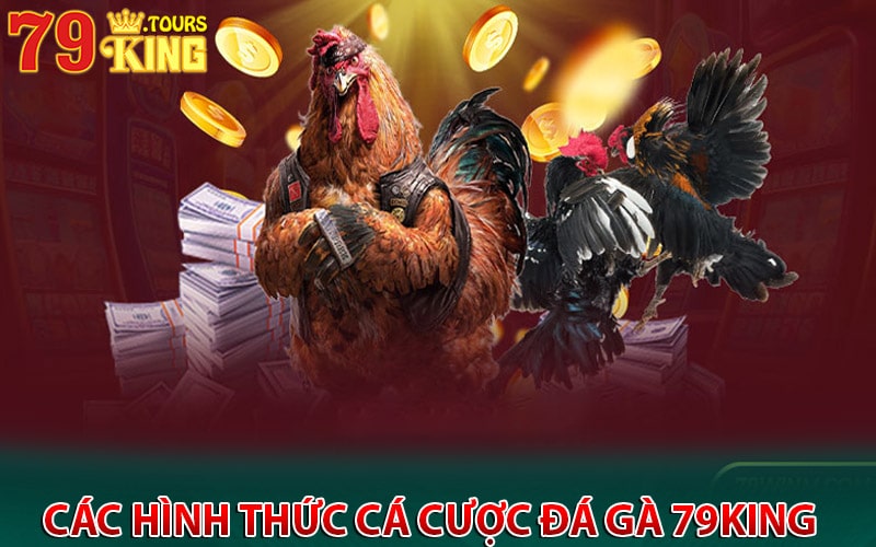 Các hình thức cá cược đá gà 79king 