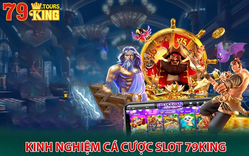 Kinh nghiệm cá cược sảnh slot 79king 