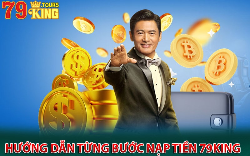 Hướng dẫn từng bước nạp tiền 79king 