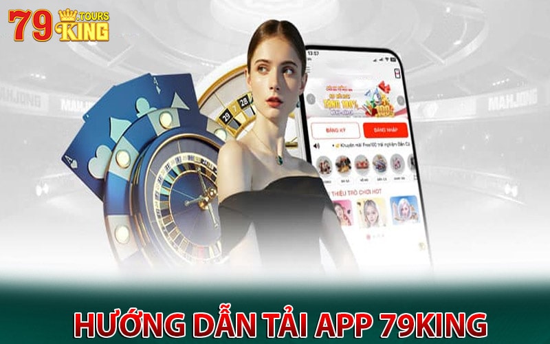 Hướng dẫn tải app 79king