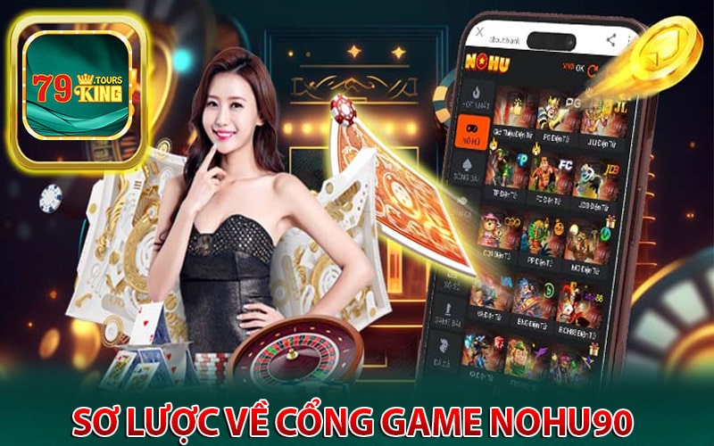 Sơ lược về cổng game nohu90 