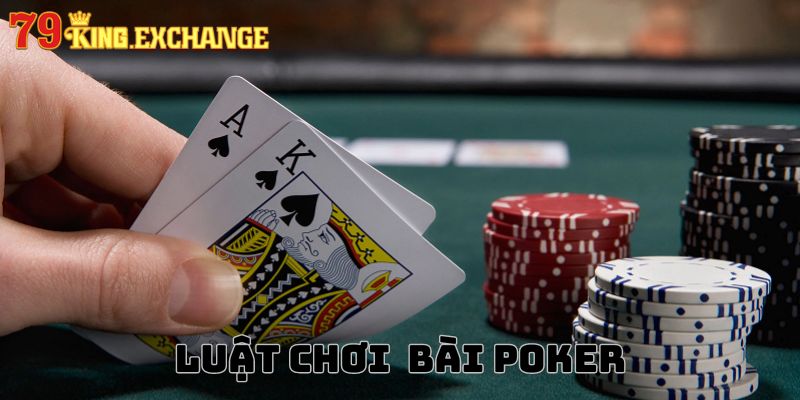 Tìm hiểu về luật chơi Poker cơ bản từ A đến Z